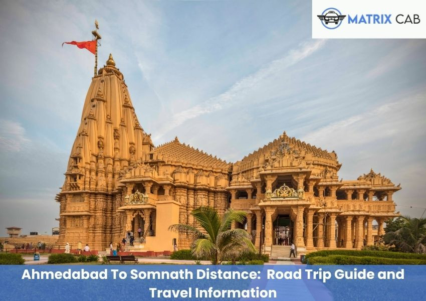 Ahmedabad To Somnath Distance: Complete Road Trip Guide and Travel Information